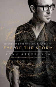 Title: Eye of the Storm: Experiencing God When You Can't See Him, Author: Ryan Stevenson