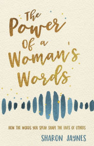 Download ebooks to ipad 2 The Power of a Woman's Words: How the Words You Speak Shape the Lives of Others PDF English version by Sharon Jaynes