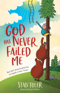 Title: God Has Never Failed Me: But He's Sure Scared Me to Death a Few Times, Author: Stan Toler