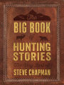 The Big Book of Hunting Stories: The Very Best of Steve Chapman
