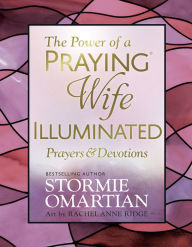 Title: The Power of a Praying Wife Illuminated Prayers and Devotions, Author: Stormie Omartian