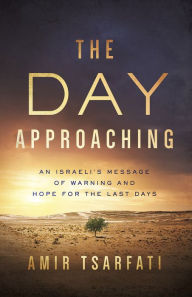 Free french e books download The Day Approaching: An Israeli's Message of Warning and Hope for the Last Days by Amir Tsarfati CHM FB2 9780736981057 (English literature)