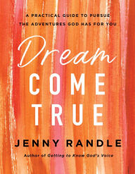 Free download ebook in txt format Dream Come True: A Practical Guide to Pursue the Adventures God Has for You 9780736981194 (English Edition) by  iBook