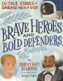 Brave Heroes and Bold Defenders: 50 True Stories of Daring Men of God