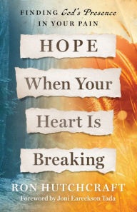 Title: Hope When Your Heart Is Breaking: Finding God's Presence in Your Pain, Author: Ron Hutchcraft