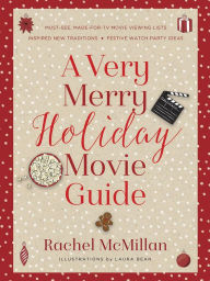 Rapidshare kindle book downloads A Very Merry Holiday Movie Guide: *Must-See, Made-for-TV Movie Viewing Lists *Inspired New Traditions *Festive Watch Party Ideas by Rachel McMillan, Laura Leigh Bean