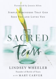 Title: Sacred Tears: Simple Reminders That God Sees You and Loves You, Author: Lindsey Wheeler