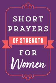 Title: Short Prayers of Strength for Women, Author: Harvest House Publishers