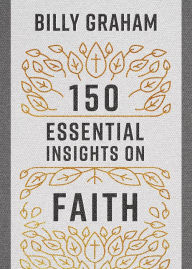 Title: 150 Essential Insights on Faith, Author: Billy Graham