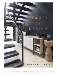 Epub ebook free downloadsBeauty by Design: Refreshing Spaces Inspired by What Matters Most byGinger Curtis ePub DJVU PDB9780736982245