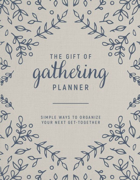 The Gift of Gathering Planner: Simple Ways to Organize Your Next Get-Together