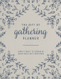 The Gift of Gathering Planner: Simple Ways to Organize Your Next Get-Together
