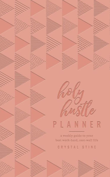 Holy Hustle Planner (Milano Softone): A Weekly Guide to Your Best Work-Hard, Rest-Well Life