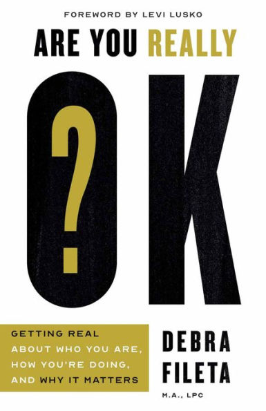 Are You Really OK?: Getting Real About Who Are, How You're Doing, and Why It Matters