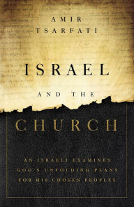 Free download ebooks in jar format Israel and the Church: An Israeli Examines God's Unfolding Plans for His Chosen Peoples by Amir Tsarfati RTF MOBI (English literature) 9780736982702