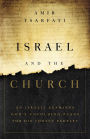 Israel and the Church: An Israeli Examines God's Unfolding Plans for His Chosen Peoples