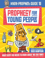 Free easy ebooks download The Non-Prophet's Guide to Prophecy for Young People: What Every Kid Needs to Know About the End Times 9780736982801 English version by Todd Hampson