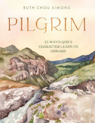 Title: Pilgrim: 25 Ways God's Character Leads Us Onward, Author: Ruth Chou Simons