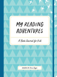 Title: My Reading Adventures: A Book Journal for Kids, Author: Anne Bogel