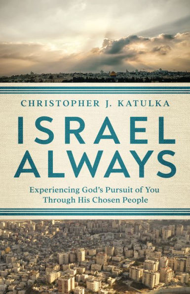 Israel Always: Experiencing God's Pursuit of You Through His Chosen People