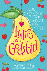 Google books pdf download Living as God's Girl: Your One-of-a-Kind Guide to the Fruit of the Spirit