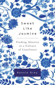 Free books downloadable Sweet Like Jasmine: Finding Identity in a Culture of Loneliness