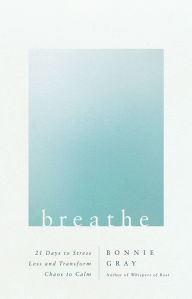 Free download books in pdf format Breathe: 21 Days to Stress Less and Transform Chaos to Calm PDB ePub by Bonnie Gray, Bonnie Gray 9780736983457