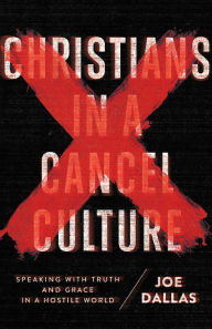 Free aduio book download Christians in a Cancel Culture: Speaking with Truth and Grace in a Hostile World (English literature) by Joe Dallas