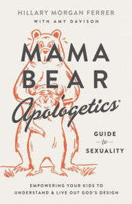 Free ebooks for online download Mama Bear Apologetics Guide to Sexuality: Empowering Your Kids to Understand and Live Out God's Design 9780736983815 (English literature) by  FB2