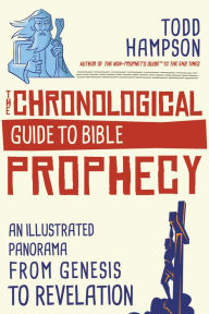 Title: The Chronological Guide to Bible Prophecy: An Illustrated Panorama from Genesis to Revelation, Author: Todd Hampson