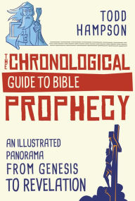 Title: The Chronological Guide to Bible Prophecy: An Illustrated Panorama from Genesis to Revelation, Author: Todd Hampson