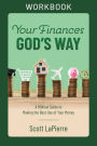 Your Finances God's Way Workbook: A Biblical Guide to Making the Best Use of Your Money