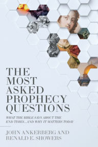 Title: The Most Asked Prophecy Questions: What the Bible Says About the End Times...and Why It Matters Today, Author: John Ankerberg