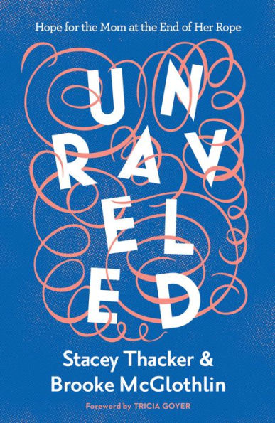 Unraveled: Hope for the Mom at End of Her Rope