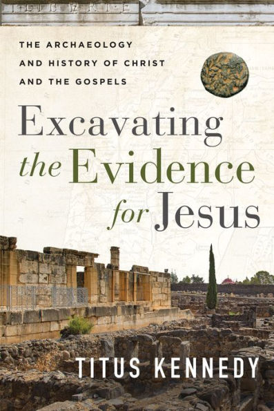 Excavating the Evidence for Jesus: Archaeology and History of Christ Gospels