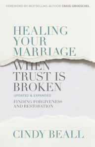 Title: Healing Your Marriage When Trust Is Broken: Finding Forgiveness and Restoration, Author: Cindy Beall