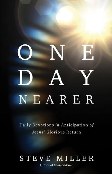 One Day Nearer: Daily Devotions Anticipation of Jesus' Glorious Return