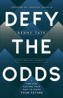 Defy the Odds: How God Can Use Your Past to Shape Your Future