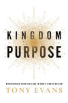 Alternative view 1 of Kingdom Purpose: Discovering Your Calling in God's Great Design