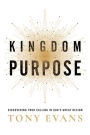 Kingdom Purpose: Discovering Your Calling in God's Great Design