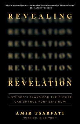 Revealing Revelation: How God's Plans For The Future Can Change Your Life  Now By Amir Tsarfati, Paperback | Barnes & Noble®