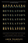 Alternative view 1 of Revealing Revelation: How God's Plans for the Future Can Change Your Life Now