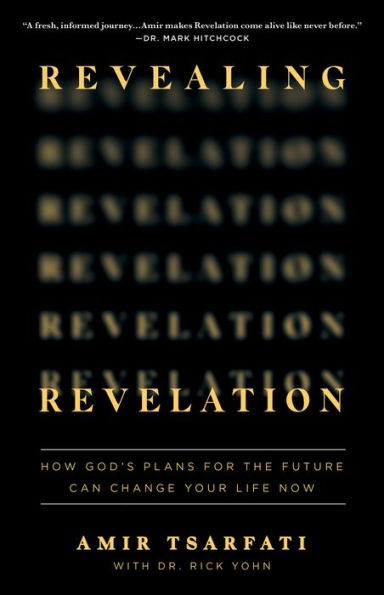 Revealing Revelation: How God's Plans for the Future Can Change Your Life Now