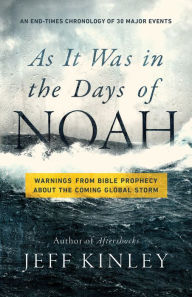 Title: As It Was in the Days of Noah: Warnings from Bible Prophecy About the Coming Global Storm, Author: Jeff Kinley