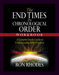 Title: The End Times in Chronological Order Workbook: A Complete Study Guide to Understanding Bible Prophecy, Author: Ron Rhodes