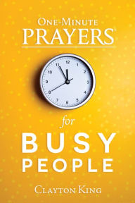 Title: One-Minute Prayers for Busy People, Author: Clayton King