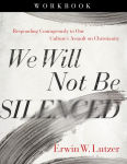 Alternative view 1 of We Will Not Be Silenced Workbook: Responding Courageously to Our Culture's Assault on Christianity