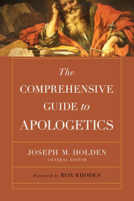 Title: The Comprehensive Guide to Apologetics, Author: Joseph M. Holden