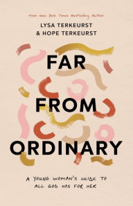 Far from Ordinary: A Young Woman's Guide to the Plans God Has for Her