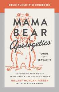 Full free ebooks to download Mama Bear Apologetics Guide to Sexuality Discipleship Workbook: Empowering Your Kids to Understand and Live Out God's Design 9780736986007 FB2 PDB DJVU (English literature)